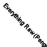 Everything Raw (Penguin handbooks) By Jennie Reekie